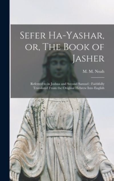Cover for M M (Mordecai Manuel) 1785-1 Noah · Sefer Ha-yashar, or, The Book of Jasher (Hardcover Book) (2021)