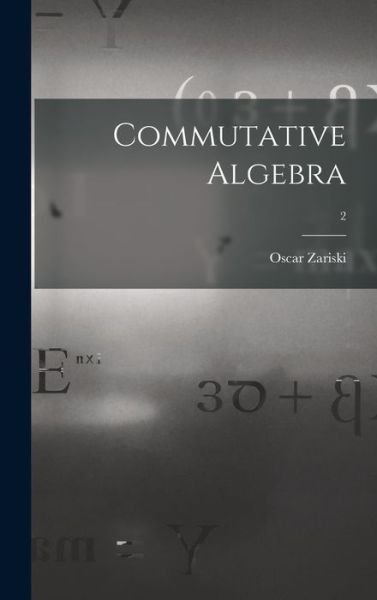 Cover for Oscar 1899- Zariski · Commutative Algebra; 2 (Hardcover Book) (2021)
