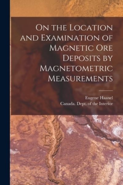 Cover for Eugene 1841-1927 Haanel · On the Location and Examination of Magnetic Ore Deposits by Magnetometric Measurements [microform] (Paperback Book) (2021)