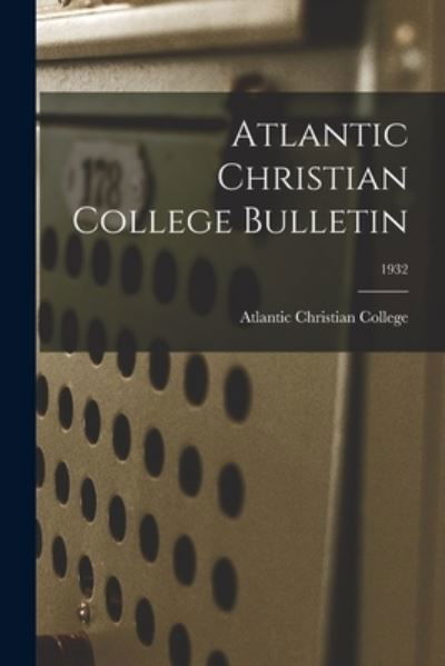 Cover for Atlantic Christian College · Atlantic Christian College Bulletin; 1932 (Pocketbok) (2021)