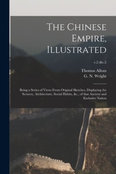 The Chinese Empire, Illustrated - Allom Thomas 1804-1872 Allom - Książki - Creative Media Partners, LLC - 9781014760517 - 9 września 2021