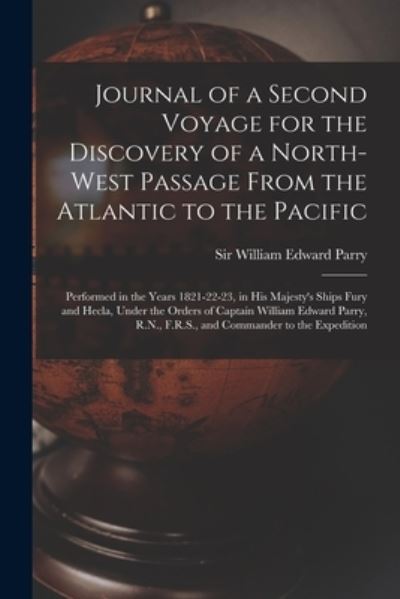 Cover for Sir William Edward Parry · Journal of a Second Voyage for the Discovery of a North-west Passage From the Atlantic to the Pacific [microform] (Paperback Book) (2021)