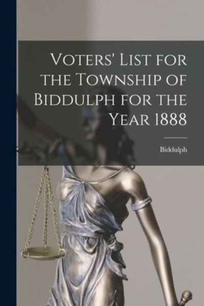 Cover for Biddulph (Ont ) · Voters' List for the Township of Biddulph for the Year 1888 [microform] (Paperback Book) (2021)