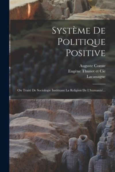 Systeme De Politique Positive - Auguste Comte - Bücher - Legare Street Press - 9781016188517 - 27. Oktober 2022