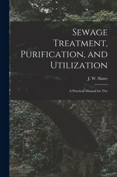 Cover for J. W. Slater · Sewage Treatment, Purification, and Utilization (Book) (2022)