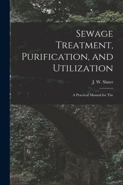 Cover for J. W. Slater · Sewage Treatment, Purification, and Utilization (Bok) (2022)