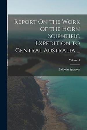 Cover for Baldwin Spencer · Report on the Work of the Horn Scientific Expedition to Central Australia ... ; Volume 4 (Buch) (2022)