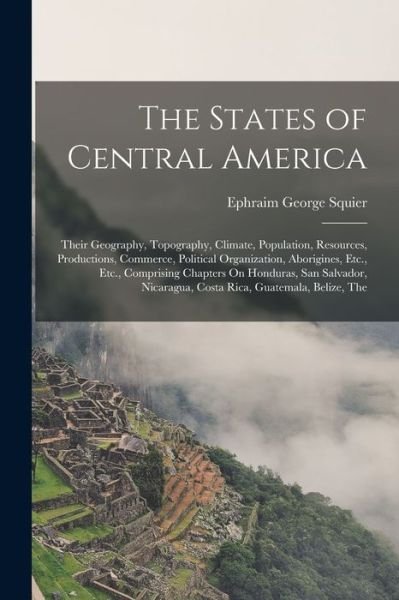 Cover for Ephraim George Squier · States of Central America (Bok) (2022)