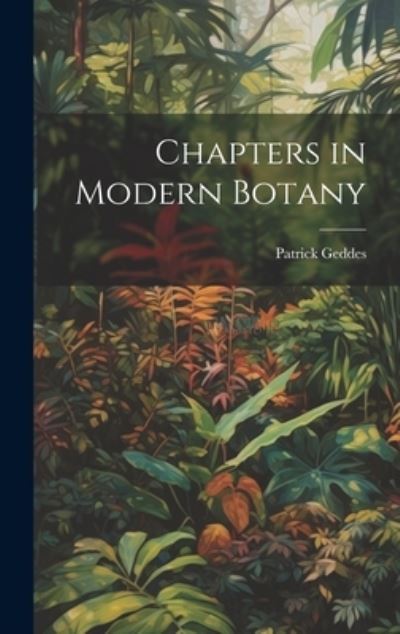 Cover for Patrick Geddes · Chapters in Modern Botany (Book) (2023)