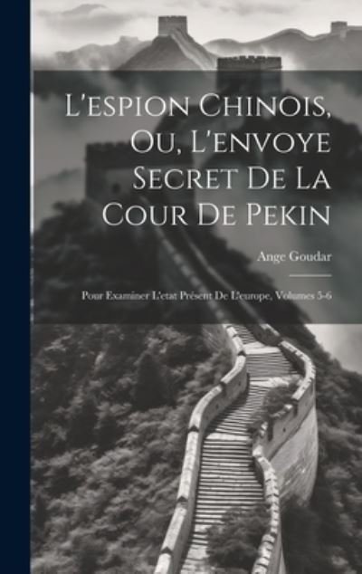 Cover for Ange Goudar · Espion Chinois, Ou, L'envoye Secret De La Cour De Pekin (Bok) (2023)