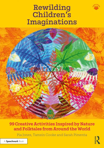 Cover for Pia Jones · Rewilding Children’s Imaginations: 99 Creative Activities Inspired by Nature and Folktales from Around the World (Pocketbok) (2023)