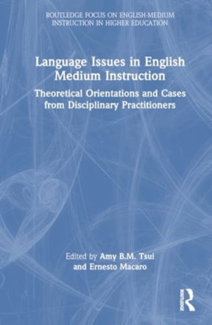 Language Issues in English Medium Instruction: Theoretical Orientations and Cases from Disciplinary Practitioners - Routledge Focus on English-Medium Instruction in Higher Education (Hardcover Book) (2024)