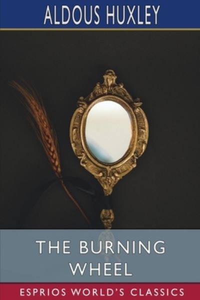 The Burning Wheel (Esprios Classics) - Aldous Huxley - Bøker - Blurb - 9781034643517 - 20. mars 2024