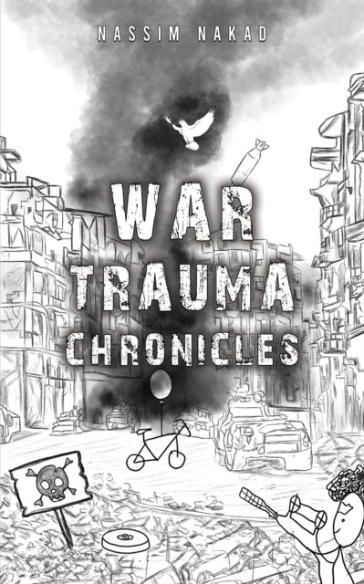 War Trauma Chronicles - Nassim Nakad - Boeken - Austin Macauley Publishers - 9781035802517 - 24 mei 2024