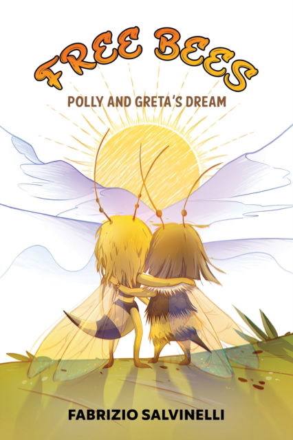 Cover for Fabrizio Salvinelli · Free Bees: Polly and Greta's Dream (Hardcover Book) (2024)