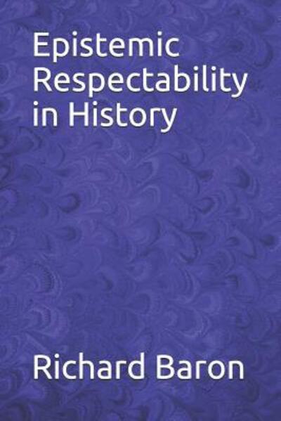 Cover for Richard Baron · Epistemic Respectability in History (Paperback Book) (2019)