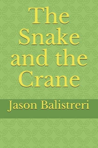 The Snake and the Crane - Jason Balistreri - Livros - Independently published - 9781078456517 - 6 de julho de 2019
