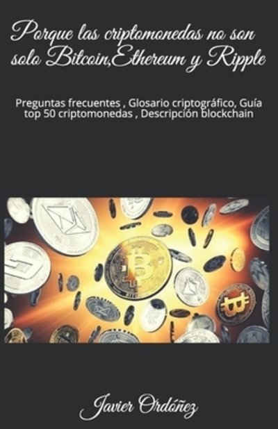 Cover for J Ordonez · Porque las criptomonedas no son solo Bitcoin, Ethereum y Ripple (Paperback Book) (2020)