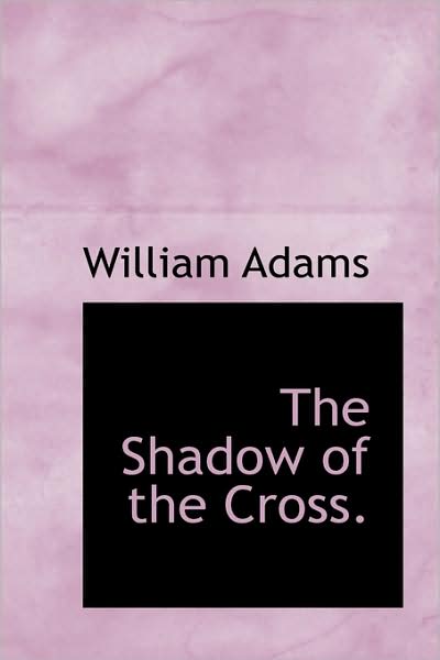 Cover for William Adams · The Shadow of the Cross. (Hardcover Book) (2009)