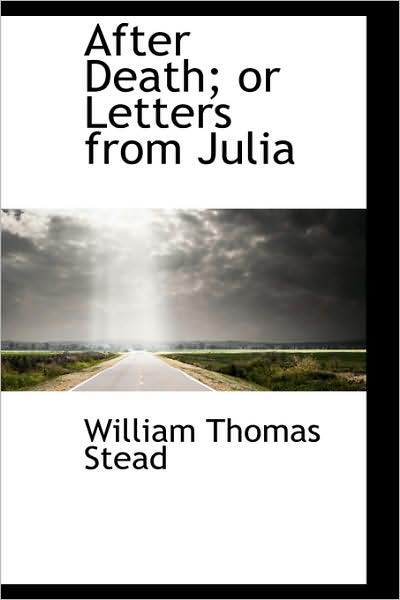 Cover for William Thomas Stead · After Death; or Letters from Julia (Hardcover Book) (2009)