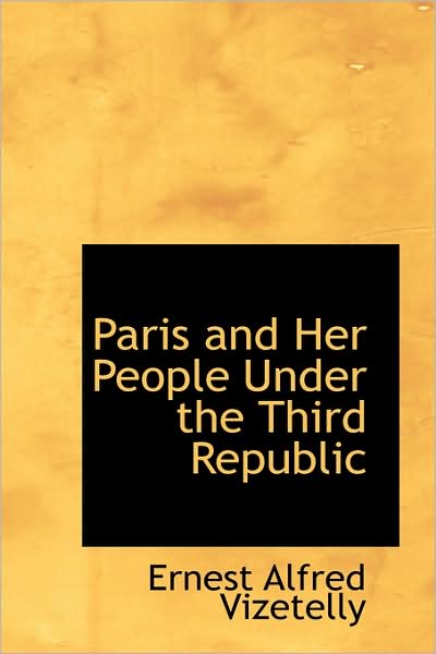 Cover for Ernest Alfred Vizetelly · Paris and Her People Under the Third Republic (Paperback Book) (2009)