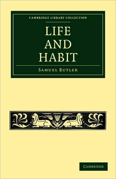Cover for Samuel Butler · Life and Habit - Cambridge Library Collection - Darwin, Evolution and Genetics (Taschenbuch) (2009)