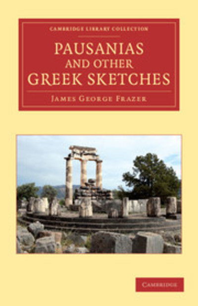 Cover for James George Frazer · Pausanias and Other Greek Sketches - Cambridge Library Collection - Classics (Paperback Book) (2012)