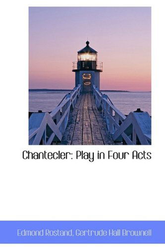 Cover for Edmond Rostand · Chantecler: Play in Four Acts (Hardcover Book) (2009)