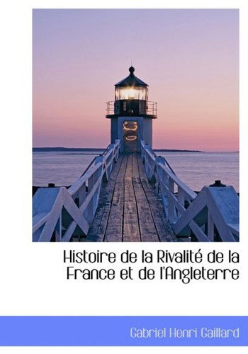 Cover for Gabriel Henri Gaillard · Histoire de La Rivalit de La France Et de L'Angleterre (Hardcover Book) (2009)