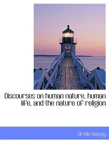 Cover for Orville Dewey · Discourses on Human Nature, Human Life, and the Nature of Religion (Hardcover Book) (2009)