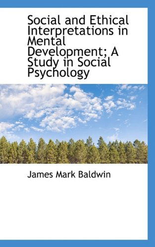 Cover for James Mark Baldwin · Social and Ethical Interpretations in Mental Development; A Study in Social Psychology (Paperback Book) (2009)