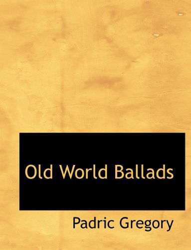 Cover for Padric Gregory · Old World Ballads (Paperback Book) [Large type / large print edition] (2009)