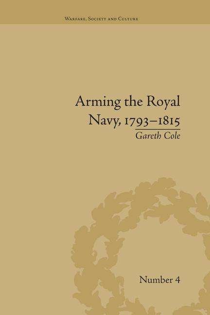 Cover for Gareth Cole · Arming the Royal Navy, 1793–1815: The Office of Ordnance and the State - Warfare, Society and Culture (Pocketbok) (2016)