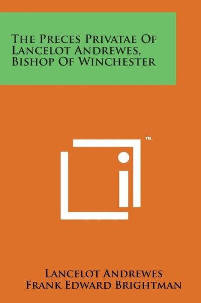 The Preces Privatae of Lancelot Andrewes, Bishop of Winchester - Lancelot Andrewes - Kirjat - Literary Licensing, LLC - 9781169974517 - torstai 7. elokuuta 2014