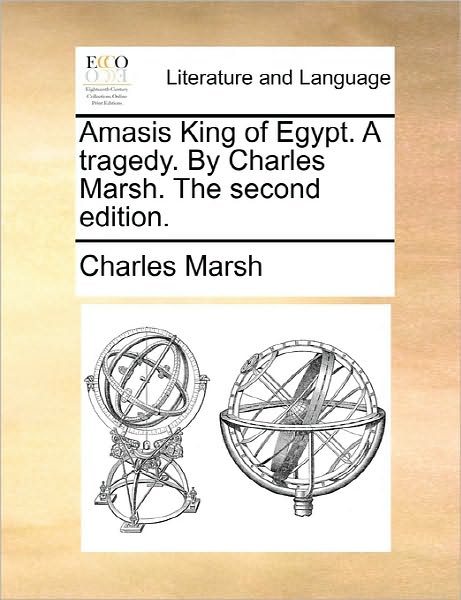 Cover for Charles Marsh · Amasis King of Egypt. a Tragedy. by Charles Marsh. the Second Edition. (Paperback Book) (2010)