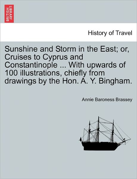 Cover for Annie Baroness Brassey · Sunshine and Storm in the East; Or, Cruises to Cyprus and Constantinople ... with Upwards of 100 Illustrations, Chiefly from Drawings by the Hon. A. Y (Paperback Book) (2011)