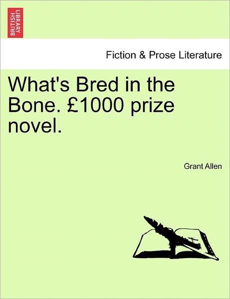 What's Bred in the Bone. 1000 Prize Novel. - Grant Allen - Books - British Library, Historical Print Editio - 9781241201517 - March 1, 2011