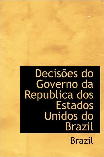 Cover for Brazil · Decis Es Do Governo Da Republica Dos Estados Unidos Do Brazil (Innbunden bok) (2011)