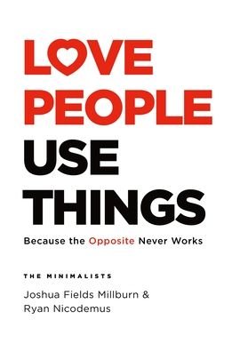 Cover for Joshua Fields Millburn · Love People, Use Things: Because the Opposite Never Works (Innbunden bok) (2021)