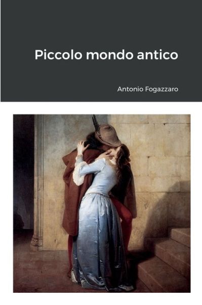 Piccolo mondo antico - Antonio Fogazzaro - Books - Lulu.com - 9781291503517 - July 27, 2013