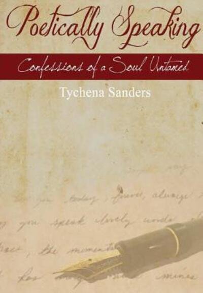 Cover for Tychena Sanders · Poetically Speaking: Confessions of a Soul Untamed (Hardcover Book) (2014)
