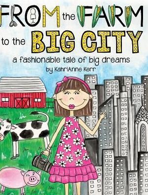 Cover for KahriAnne Kerr · From the Farm to the Big City (Inbunden Bok) (2015)