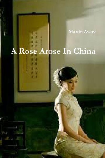 Cover for Martin Avery · A Rose Arose In China (Pocketbok) (2016)