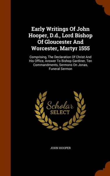 Cover for John Hooper · Early Writings of John Hooper, D.D., Lord Bishop of Gloucester and Worcester, Martyr 1555 (Hardcover Book) (2015)