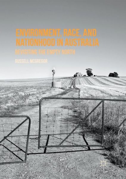 Cover for Russell McGregor · Environment, Race, and Nationhood in Australia: Revisiting the Empty North (Paperback Book) [Softcover reprint of the original 1st ed. 2016 edition] (2018)