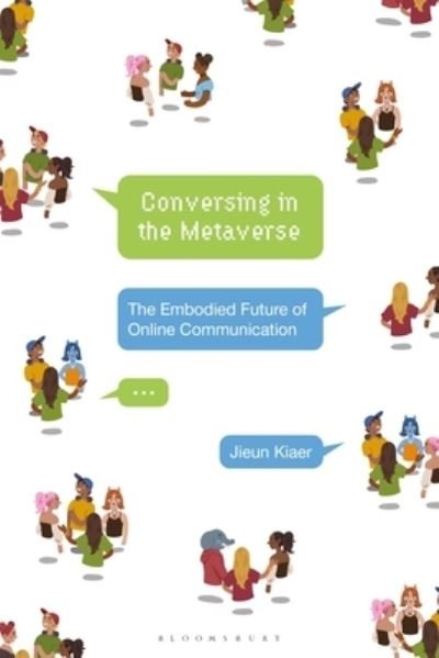 Cover for Kiaer, Jieun (University of Oxford, UK) · Conversing in the Metaverse: The Embodied Future of Online Communication (Gebundenes Buch) (2024)