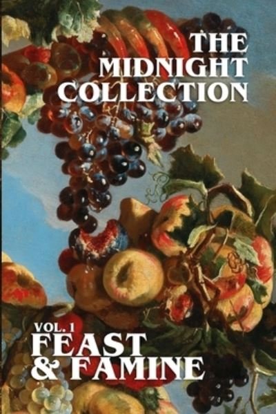Midnight Collection - Vol. 1 - Feast & Famine - Joseph Kelly - Libros - Lulu Press, Inc. - 9781387646517 - 14 de julio de 2022