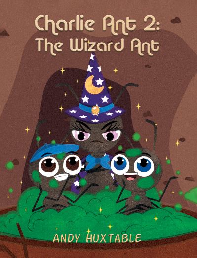 Charlie Ant 2: The Wizard Ant - Andy Huxtable - Books - Austin Macauley Publishers - 9781398408517 - May 28, 2021