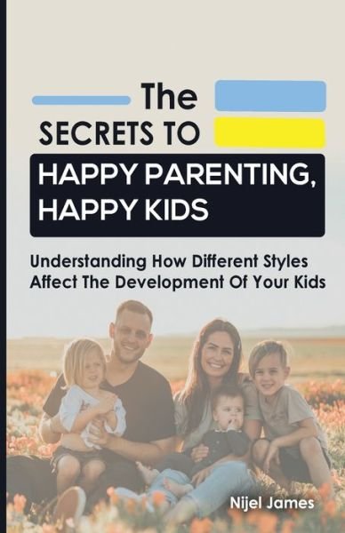Cover for Nijel James · The Secrets to Happy Parenting, Happy Kids (Pocketbok) (2022)