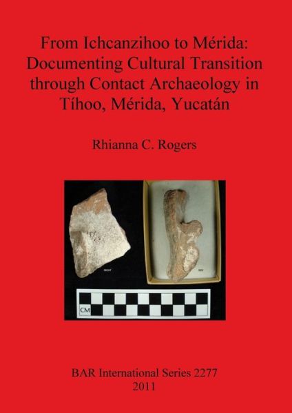From Ichcanzihoo to Mérida - Rhianna C. Rogers - Books - Archaeopress - 9781407308517 - October 10, 2011
